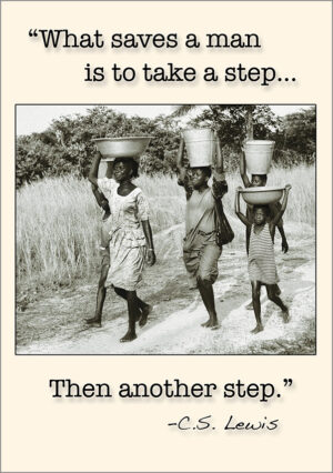 "What saves a man is to take a step... then another step." - C.S. Lewis