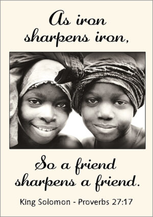 As iron sharpens iron, so a friend sharpens a friend. - King Solomon, Proverbs 27:17
