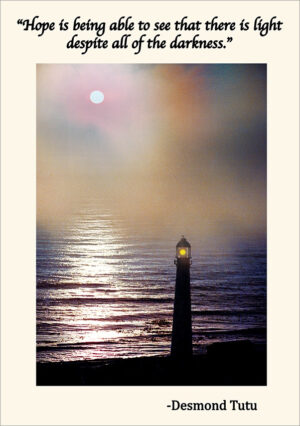 Hope is being able to see that there is light despite all of the darkness. - Desmond Tutu