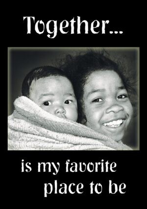 Together... is my favorite place to be.